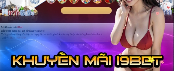 Tổng Quan Các Khuyến Mãi I9Bet