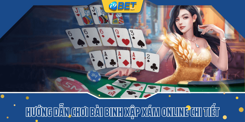 Hướng dẫn chơi bài binh xập xám online chi tiết