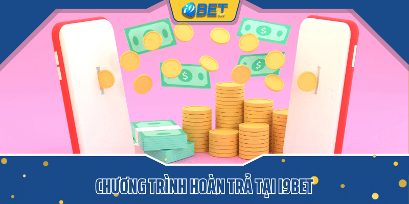 Giới thiệu chương trình hoàn trả tại i9bet