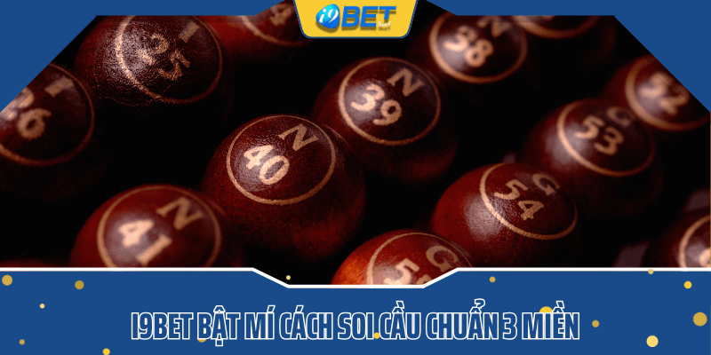 I9bet bật mí cách soi cầu chuẩn 3 miền